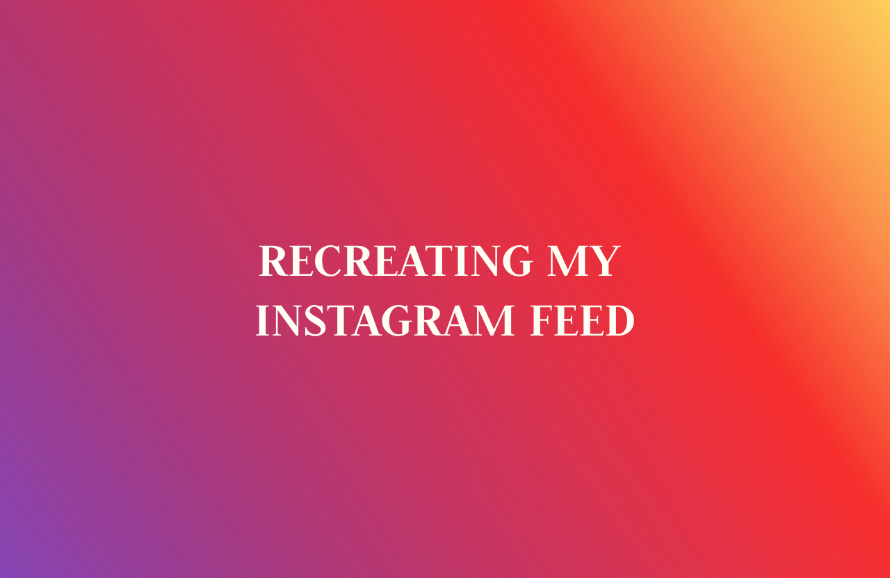 Recreating My Instagram Feed